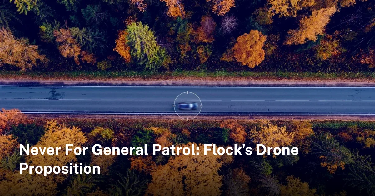 Never For General Patrol: Flock's Drone Proposition